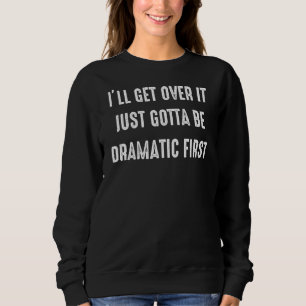 Sweatshirt Je vais m'en sortir, il faut juste être dramatique