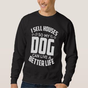 Sweatshirt Je Vends Des Maisons Pour Que Mon Chien Puisse Viv