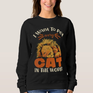 Sweatshirt Je Veux Animer Chaque Chat Dans Le Monde Lion Chat
