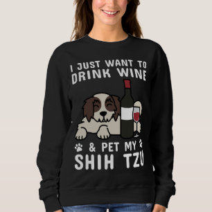 Sweatshirt Je Veux Juste Boire Du Vin & Pet Mon Chih Tzu