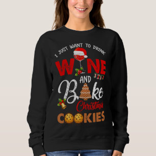 Sweatshirt Je veux juste boire du vin cuire des biscuits de