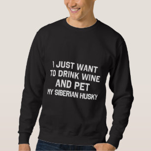 Sweatshirt Je Veux Juste Boire Du Vin Et Animer Mon Husk Sibé