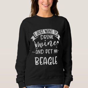 Sweatshirt Je Veux Juste Boire Du Vin Et Pet Mon Beagle