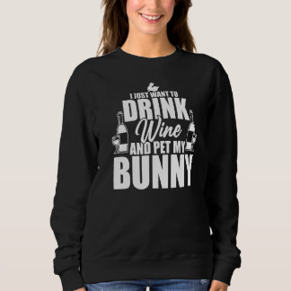 Sweatshirt Je Veux Juste Boire Du Vin Et Pet Mon Lapin Pâques
