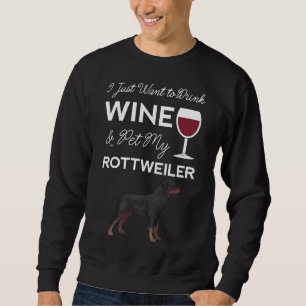 Sweatshirt Je Veux Juste Boire Du Vin Et Pet Mon Rottweiler D