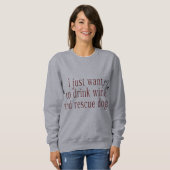 Sweatshirt Je Veux Juste Boire Du Vin Et Secourir Des Chiens (Devant entier)