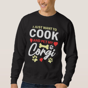 Sweatshirt Je Veux Juste Cuire Et Pet Mon Corgi Cute Chien Co