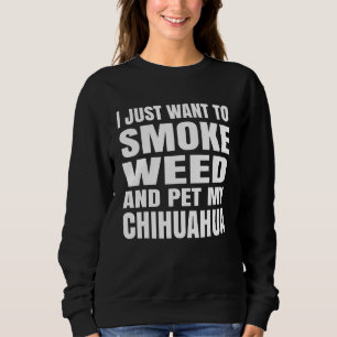 Sweatshirt Je veux juste fumer de l'herbe et caresser mon Chi