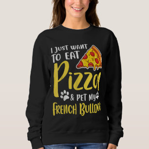 Sweatshirt Je Veux Juste Manger De La Pizza Et Poêler Mon Chi