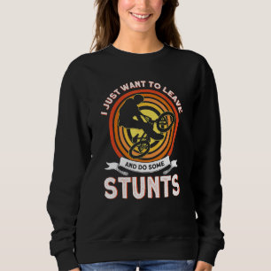 Sweatshirt Je Veux Juste Partir Et Faire Quelques Stunts Vélo