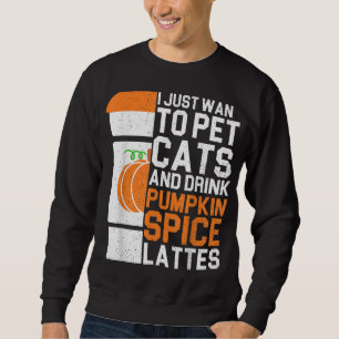 Sweatshirt Je Veux Juste Pet Chats Et Boire Citrouille Spice
