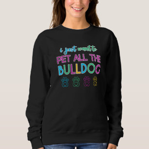 Sweatshirt Je Veux Juste Pet Tous Les Chiens Bulldog