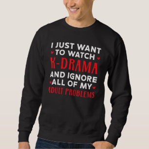 Sweatshirt Je Veux Juste Regarder K Drama Corée Du Sud Oppa K