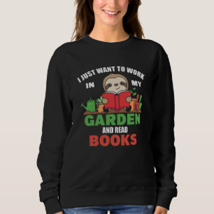 Sweatshirt Je Veux Juste Travailler Dans Mon Jardin Et Lire D