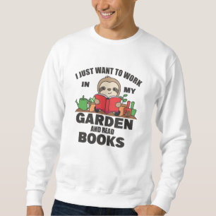 Sweatshirt Je Veux Juste Travailler Dans Mon Jardin Et Lire D
