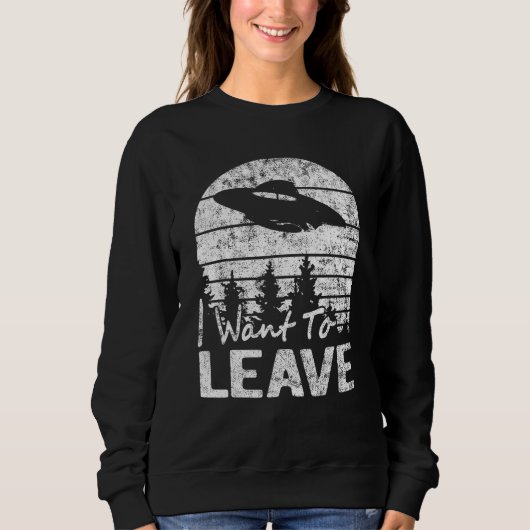 Sweatshirt Je Veux Laisser L'Alien De Sayings Sarcastiques Uf (Devant)