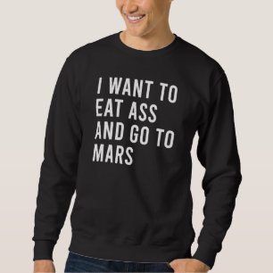 Sweatshirt Je Veux Manger Et Aller Sur Mars Drôle Persona Nat