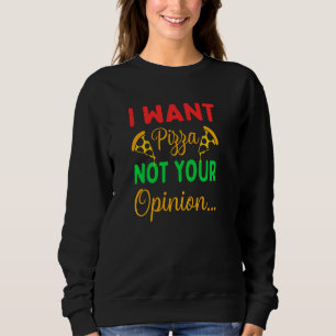 Sweatshirt Je Veux Pizza Pas Votre Avis Citation 1