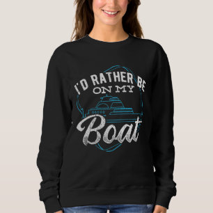 Sweatshirt Je Veux Plutôt Être À Bord De Mon Bateau - Bateaux