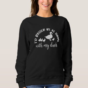 Sweatshirt Je Veux Plutôt Être À La Maison Avec Mes Canards D