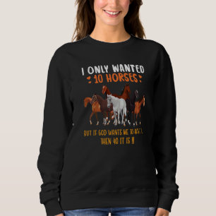 Sweatshirt Je voulais seulement 10 chevaux mais si Dieu veut