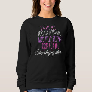 Sweatshirt Je Vous Mettrai Dans Un Tronc Et Aiderai Les Gens