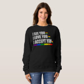 Sweatshirt Je Vous Vois Je Vous Aime Je Vous Accepte Lgbt (Devant entier)