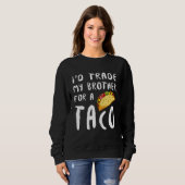 Sweatshirt J'Échange Mon Frère Pour Un Taco (Devant entier)