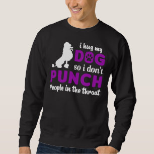 Sweatshirt J'Embrasse Mon Poodle Donc Je Ne Pense Pas Les Gen