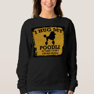 Sweatshirt J'Embrasse Mon Poodle Pour Ne Pas Étouffer Les Gen