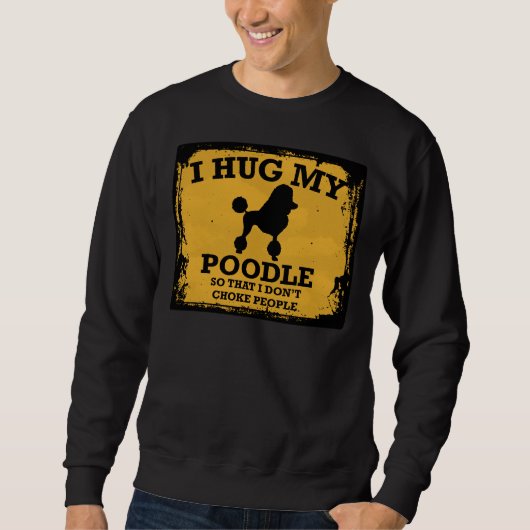 Sweatshirt J'Embrasse Mon Poodle Pour Ne Pas Étouffer Les Gen (Devant)