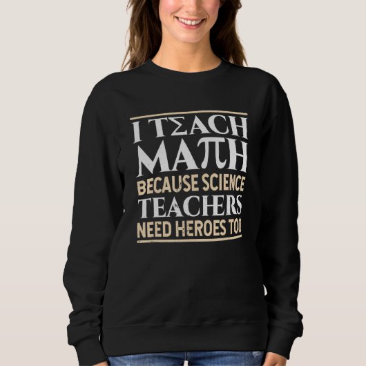 Sweatshirt J'Enseigne Les Maths Parce Que Les Enseignants En  (Devant)