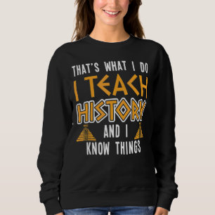 Sweatshirt J'Enseigne L'Histoire Et Je Connais Les Choses His