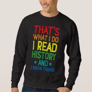 Sweatshirt J'Enseigne L'Histoire Et Je Connais Les Choses His