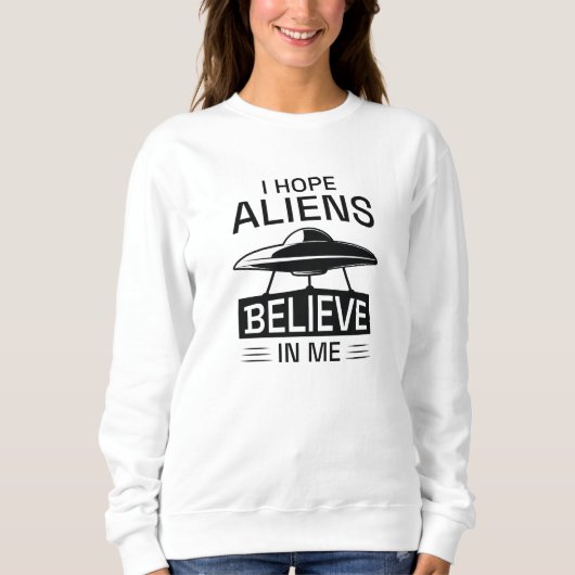 Sweatshirt J'Espère Que Les Aliens Croient En Moi (Devant)