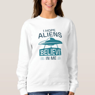 Sweatshirt J'Espère Que Les Aliens Croient En Moi