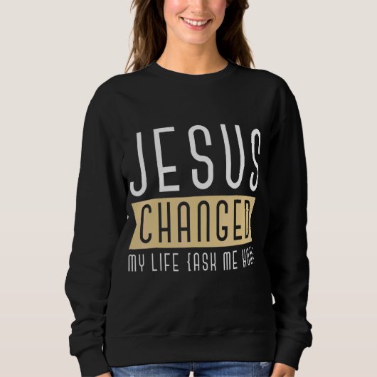 Sweatshirt Jésus A Changé Ma Vie Demandez-Moi Comment Bassic (Devant)