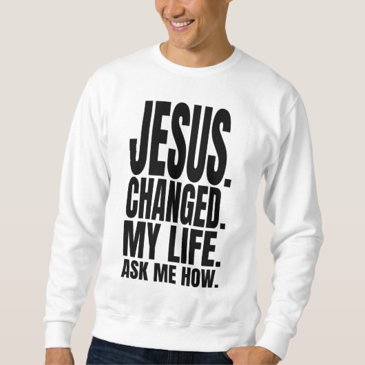 Sweatshirt jésus a changé ma vie demandez-moi comment chrétie (Devant)