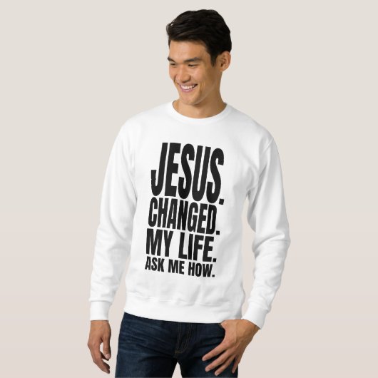 Sweatshirt jésus a changé ma vie demandez-moi comment le chri (Devant entier)