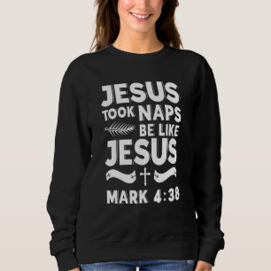 Sweatshirt Jésus A Pris Des Siestes Soyez Comme Jésus Chrétie