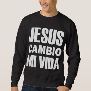 Sweatshirt Jesus Cambio Mi Vida Christ en espagnol chrétien