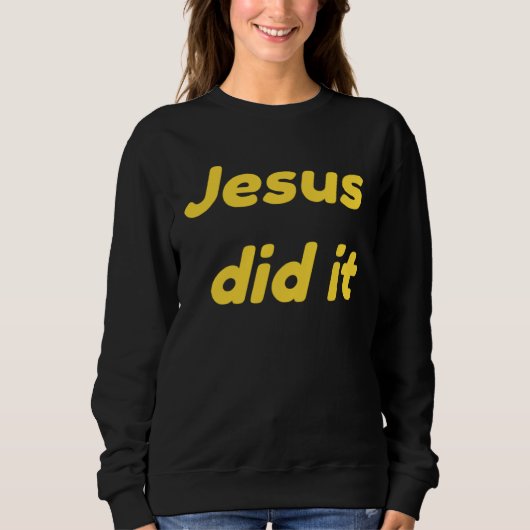 Sweatshirt Jesus Did It Jesus Christ (Devant)