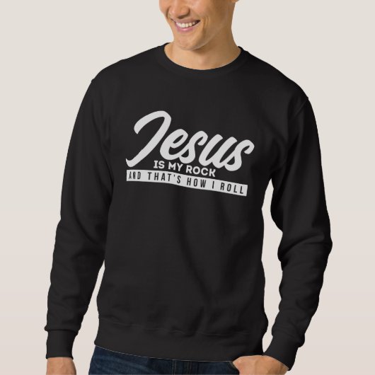 Sweatshirt Jesus is my rock and so I roll (Devant)