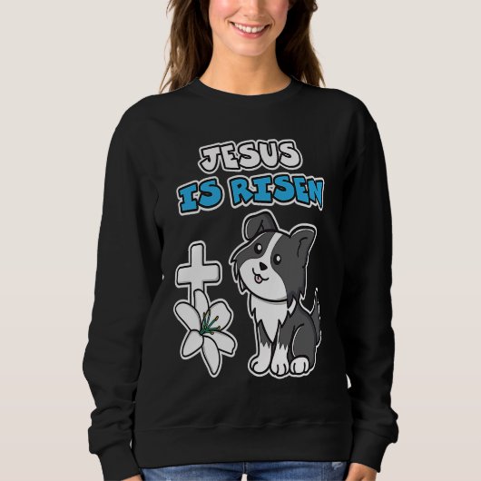 Sweatshirt Jesus Is Risen Christian Easter Cute Collie Dog He (Devant)