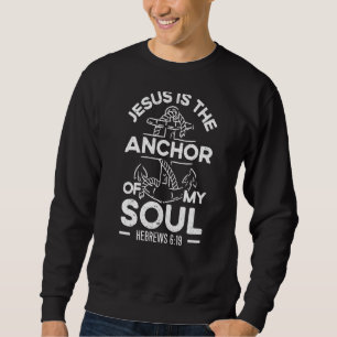 Sweatshirt Jésus Is The Anchor Of My Soul Christian Religious