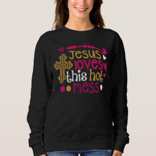 Sweatshirt Jésus M'Aime Si Je Suis Un Chaud Mess Christian