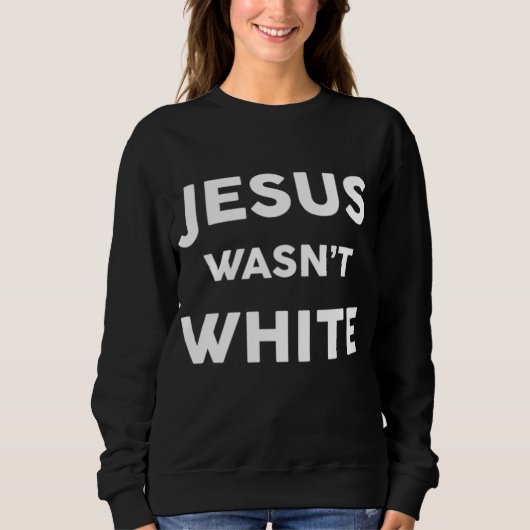 Sweatshirt Jésus n'était pas blanc drôle religieuse (Devant)