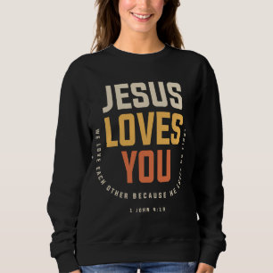 Sweatshirt Jésus t'aime - 1 Jean 4:19 Chrétien