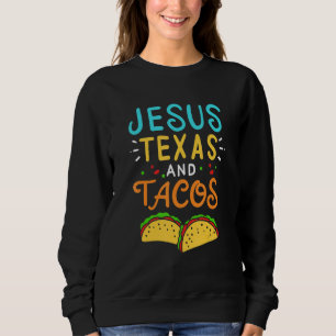 Sweatshirt Jesus Texas Tacos Christian Nacho Taco Tortilla