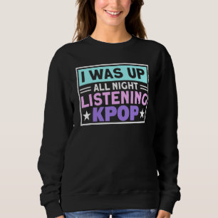 Sweatshirt J'Étais Debout Toute La Nuit À Écouter Kpop K-Pop